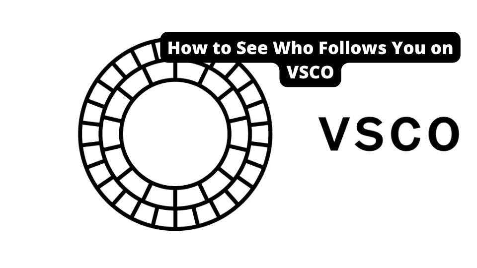 how to see who follows you on vsco