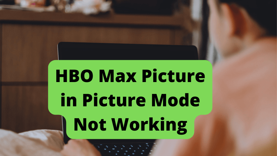 hbo max picture in picture mode not working