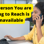 the person you are trying to reach is unavailable
