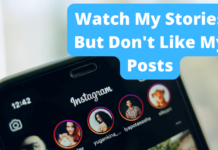 Watch My Stories But Don’t Like My Posts watch my stories but don't like my posts