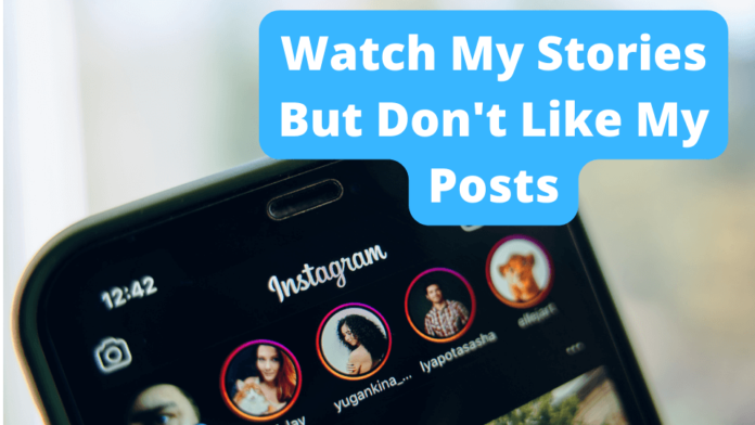 watch my stories but don't like my posts