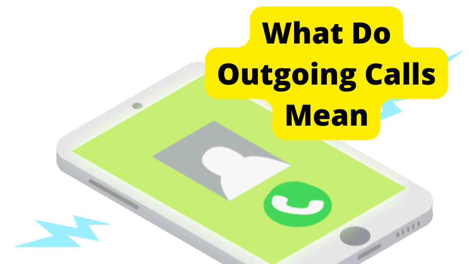 What Do Outgoing Calls Mean? - Vergizmo