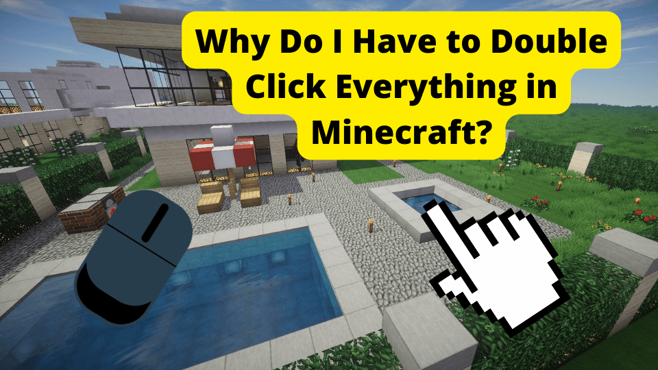 why do i have to double click everything in minecraft