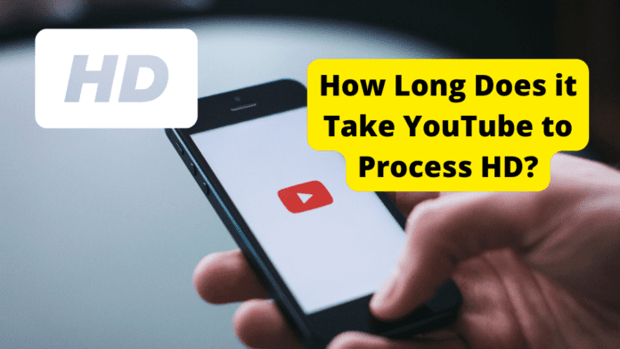 how long does youtube take to process hd