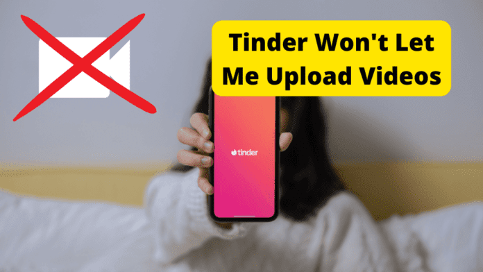 tinder wont let me upload video