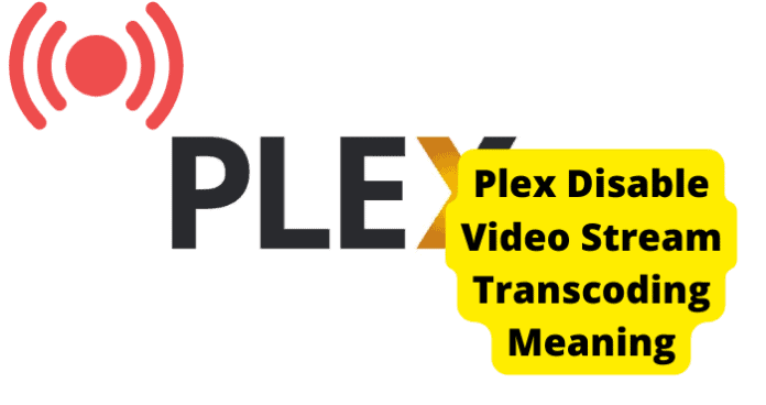 plex disable video stream transcoding meaning