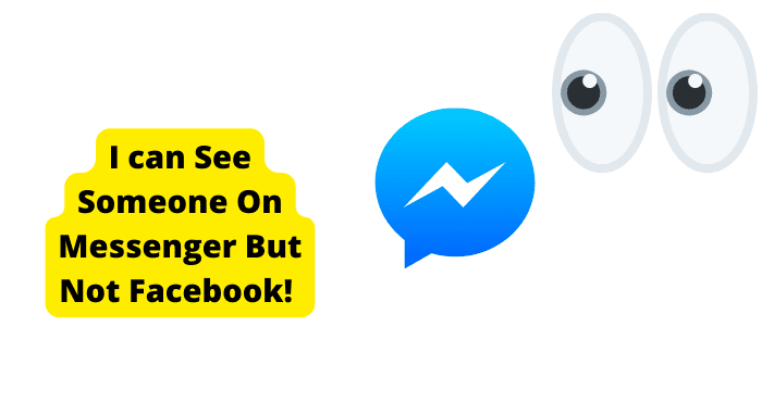 cant see someone on facebook but can see them on messenger