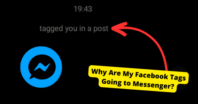 why are facebook tags going to messenger